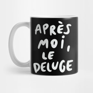 Apres Moi, Le Deluge Mug